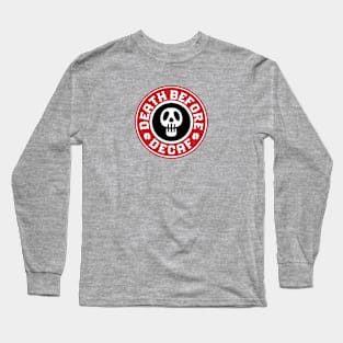 Death Before Decaf Long Sleeve T-Shirt